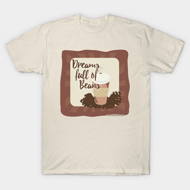 Dreams Full of Beans T-Shirt by Tshirtfort